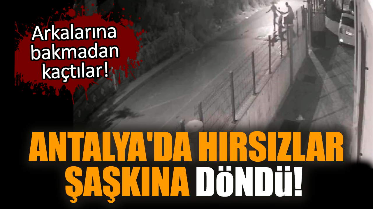 Antalya'da hırsızlar şaşkına döndü!