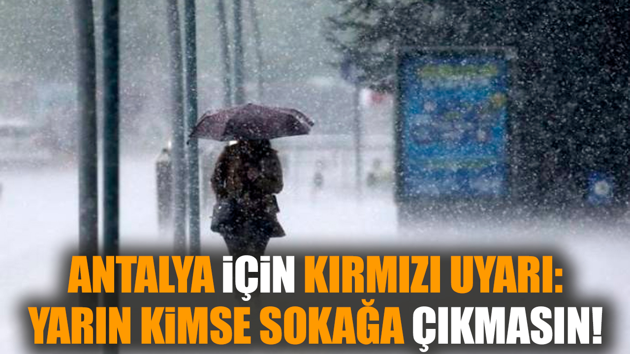 Antalya için Kırmızı Uyarı: Yarın Kimse Sokağa Çıkmasın!