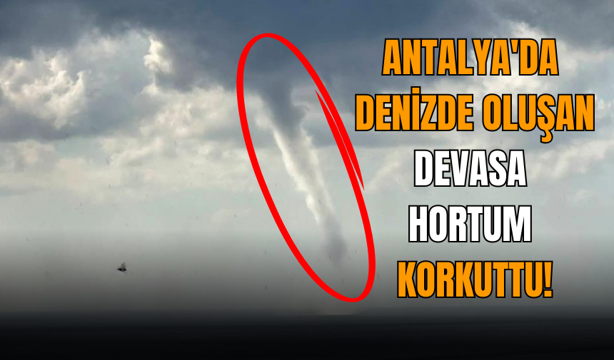 Antalya'da bir saat arayla iki hortum meydana geldi