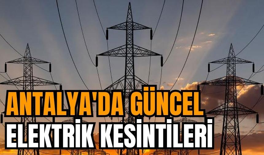 Antalya'da elektrik kesintisi olacak ilçeler 9 Aralık 2023