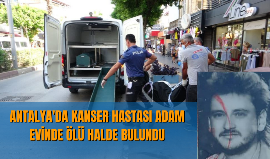 Antalya'da Kanser hastası adam vurulmuş halde bulundu