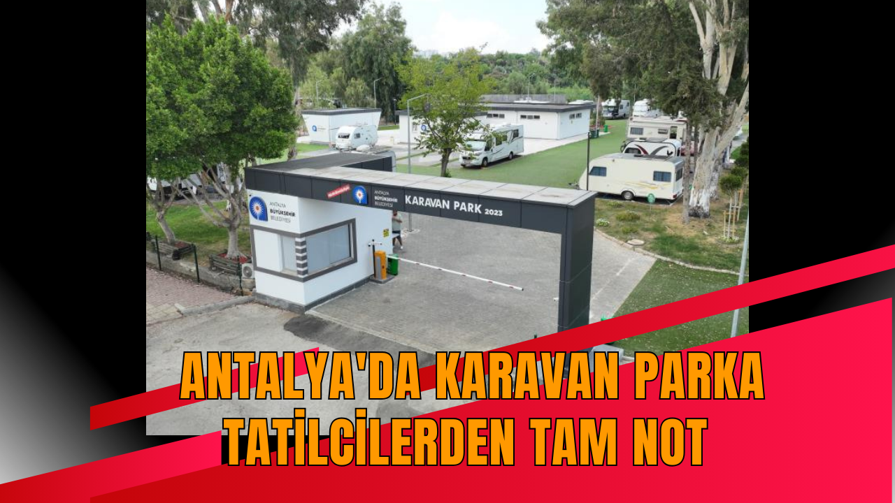 Antalya'da Karavan Parka tatilcilerden tam not