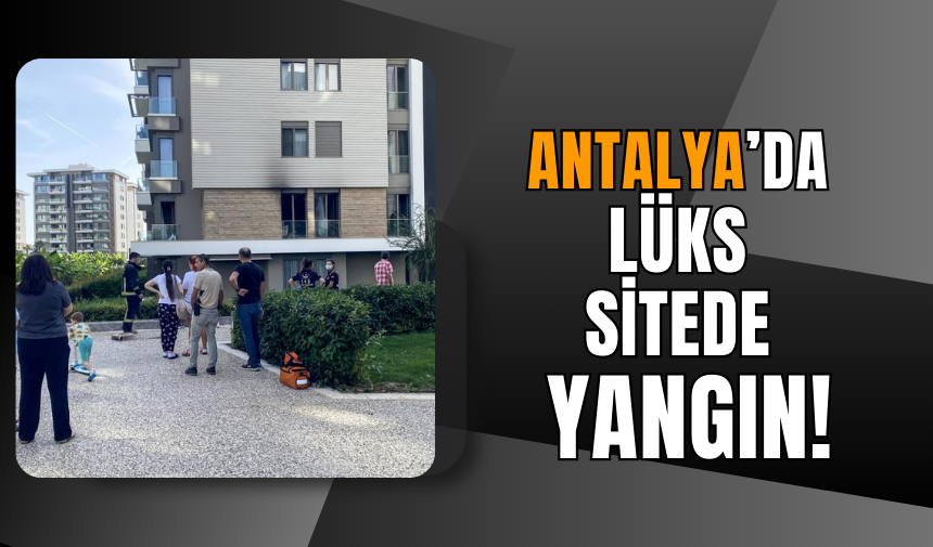 Antalya’da Lüks Sitede Yangın!