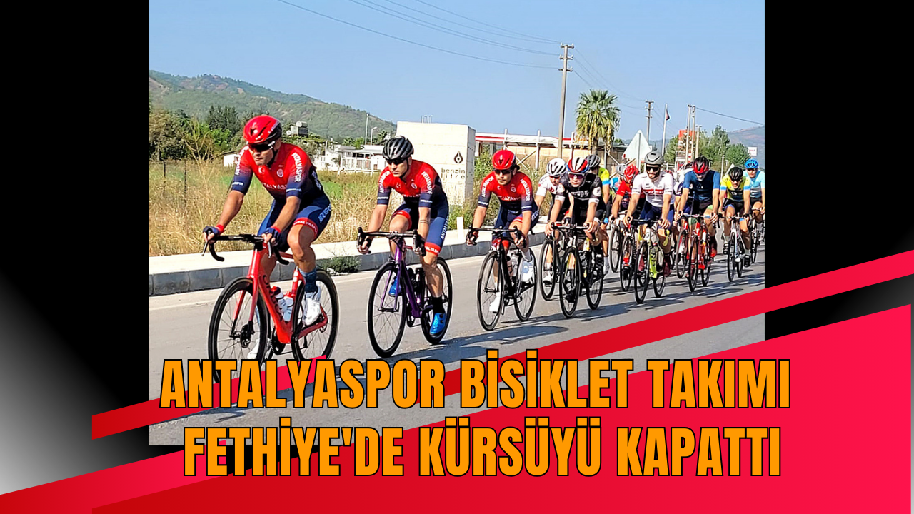 Antalyaspor Bisiklet Takımı Fethiye'de kürsüyü kapattı