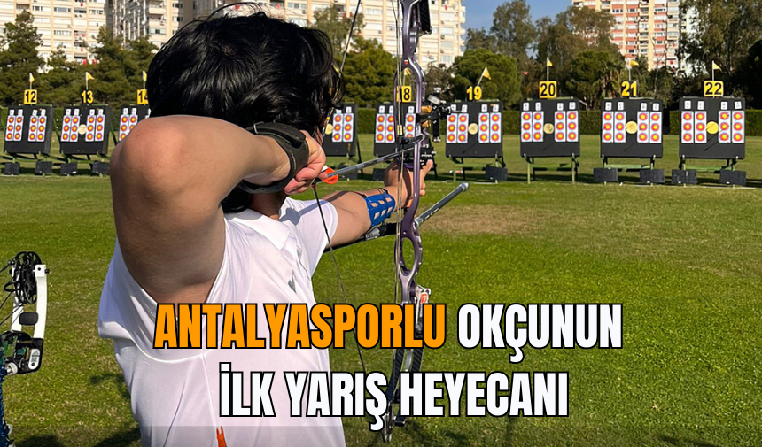 Antalyasporlu Okçunun İlk Yarış Heyecanı