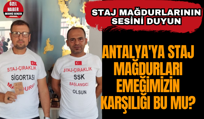 ANTALYA'YA STAJ MAĞDURLARI: EMEĞİMİZİN KARŞILIĞI BU MU?