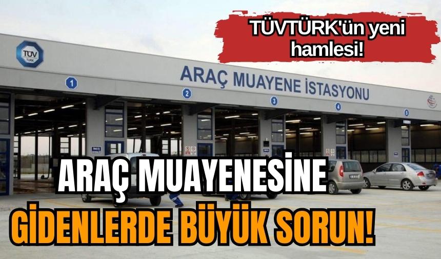 TÜVTÜRK'ün yeni hamlesi! Araç muayenesine gidenlerde büyük sorun!