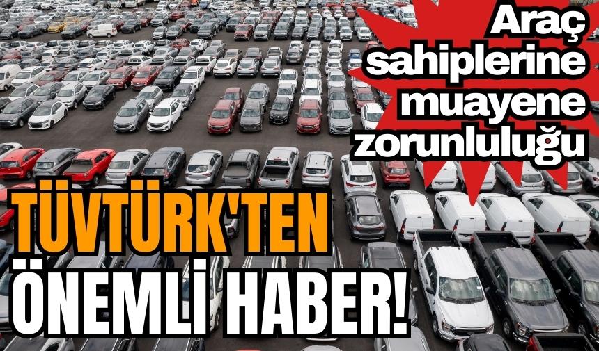 TÜVTÜRK'ten önemli haber! Araç sahiplerine muayene zorunluluğu