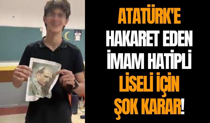 Atatürk'e hakaret eden İmam Hatipli liseli için şok karar