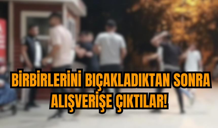 İstanbul’da garip olay: Birbirlerini bıçakladılar, alışverişe gittiler