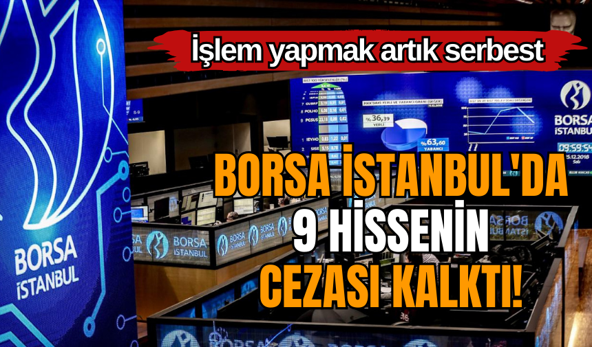 Borsa İstanbul'da 9 hissenin cezası kalktı! İşlem yapmak artık serbest