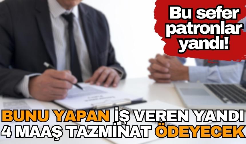 Bu sefer patronlar yandı! Bunu yapan 4 maaş ödeyecek