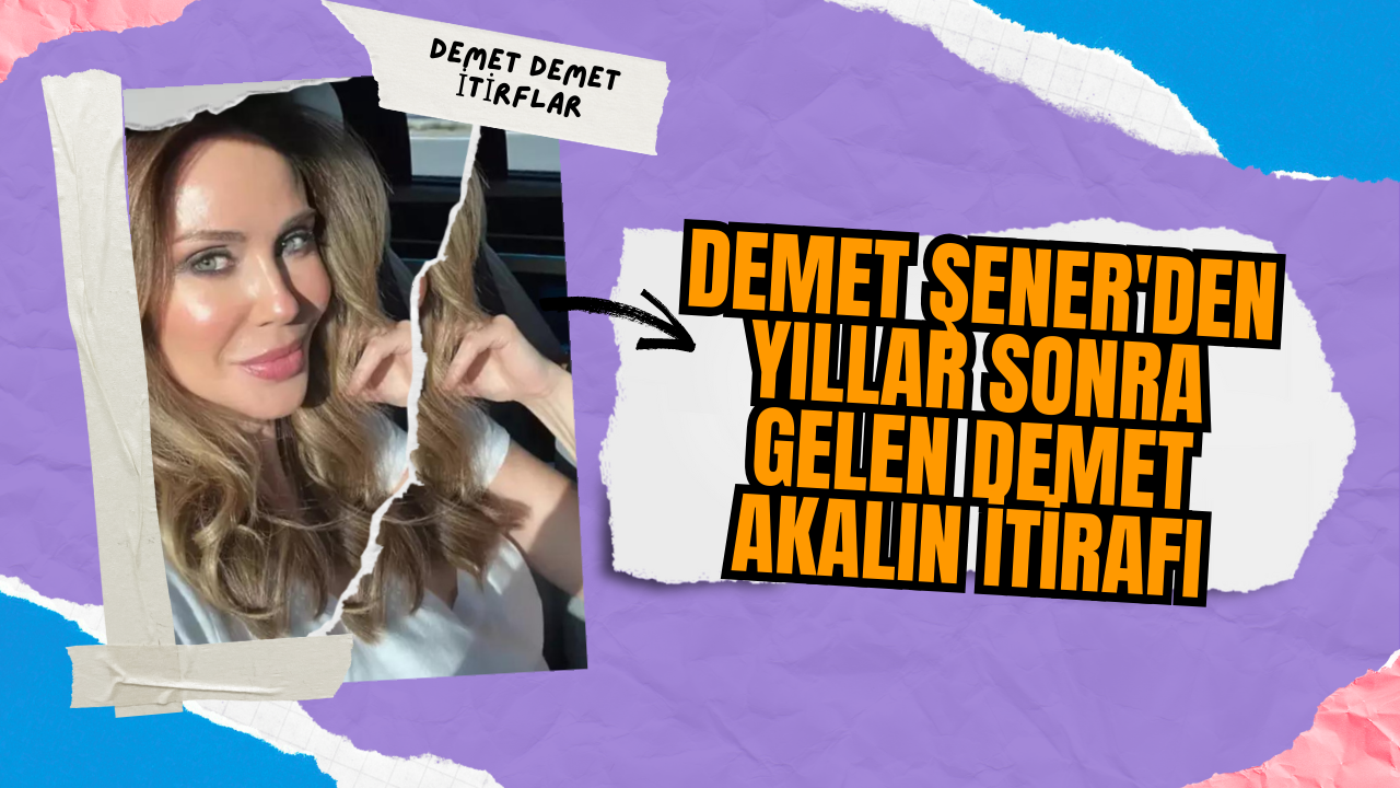 Demet Şener'den yıllar sonra gelen Demet Akalın itirafı