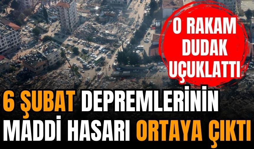 6 Şubat depremlerinin maddi hasarı ortaya çıktı