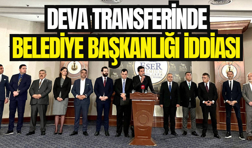 DEVA'dan transferde 'belediye başkanlığı' iddiası