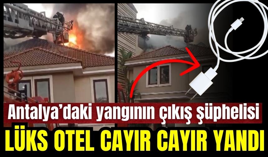 Antalya'da lüks otel cayır cayır yandı