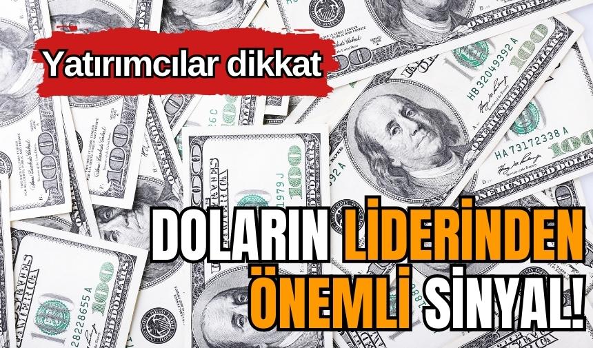 Doların liderinden önemli sinyal! Yatırımcılar dikkat