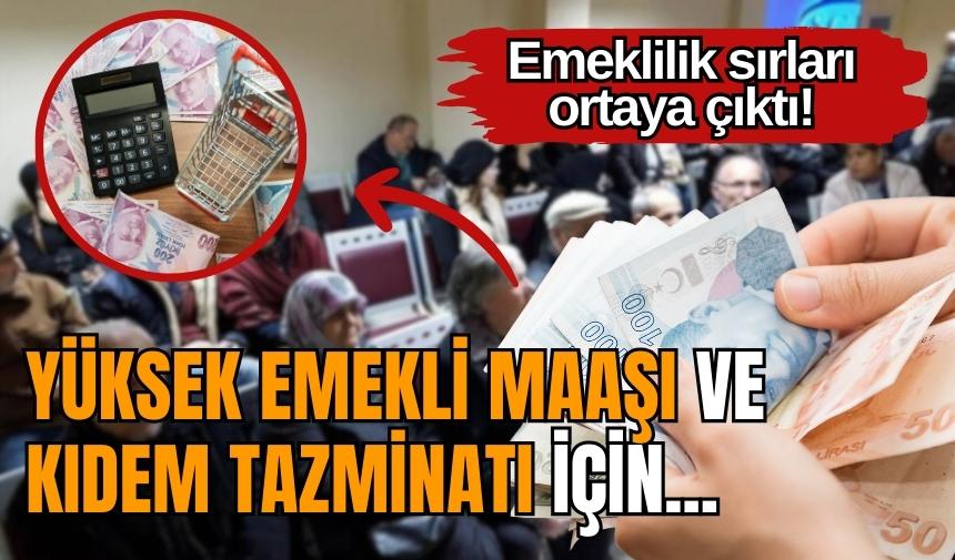 Emeklilik sırları ortaya çıktı! Yüksek emekli maaşı ve kıdem tazminatı için...