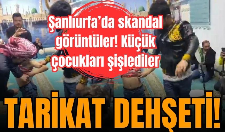 Şanlıurfa’da tarikat dehşeti! Küçük çocukları böyle şişlediler