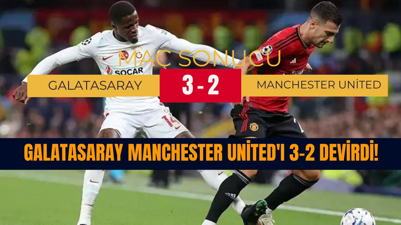 Galatasaray Manchester United'ı 3-2 devirdi!