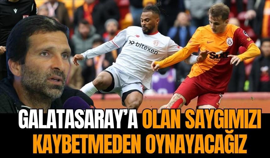 TEKNİK DİREKTÖR'DEN GALATASARAY MAÇI ÖNCESİ SAYGI MESAJI