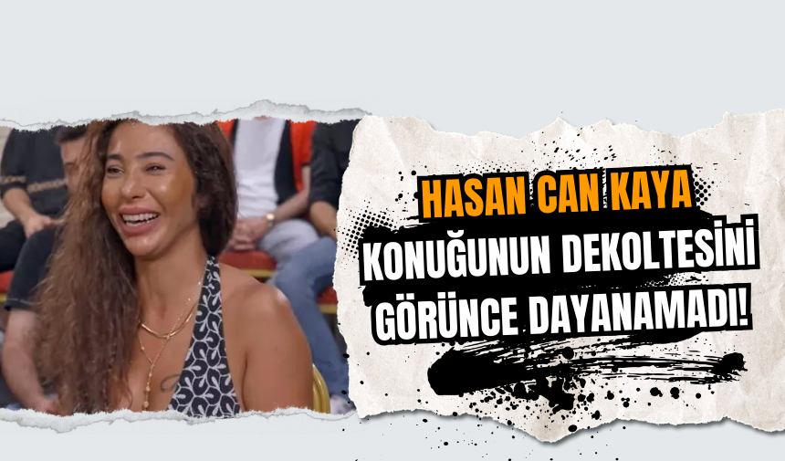 Hasan Can Kaya konuğunun dekoltesini görünce dayanamadı!