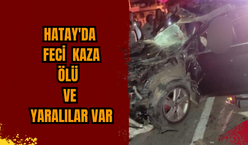 Hatay'da feci kaza:ölü ve yaralılar var