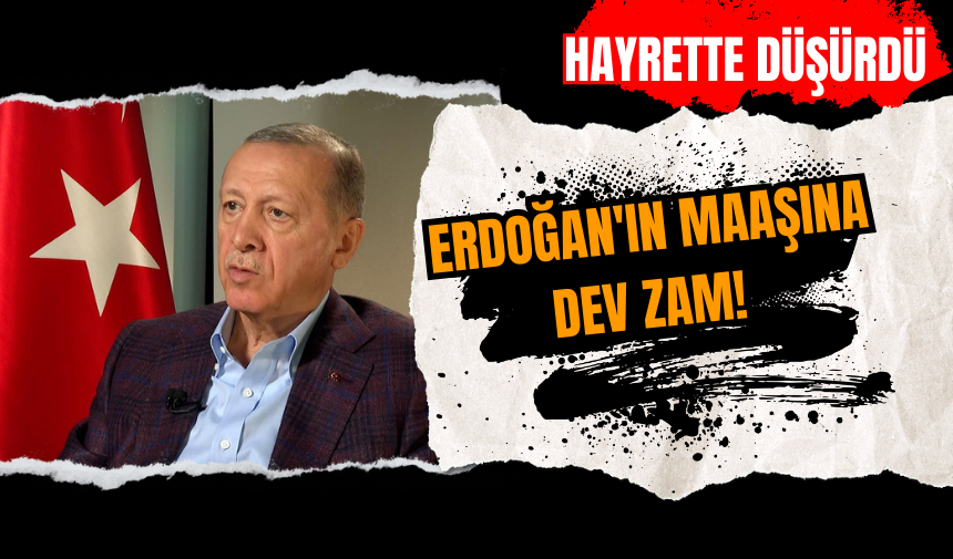 Erdoğan'ın maaşına dev zam! Hayrette düşürdü