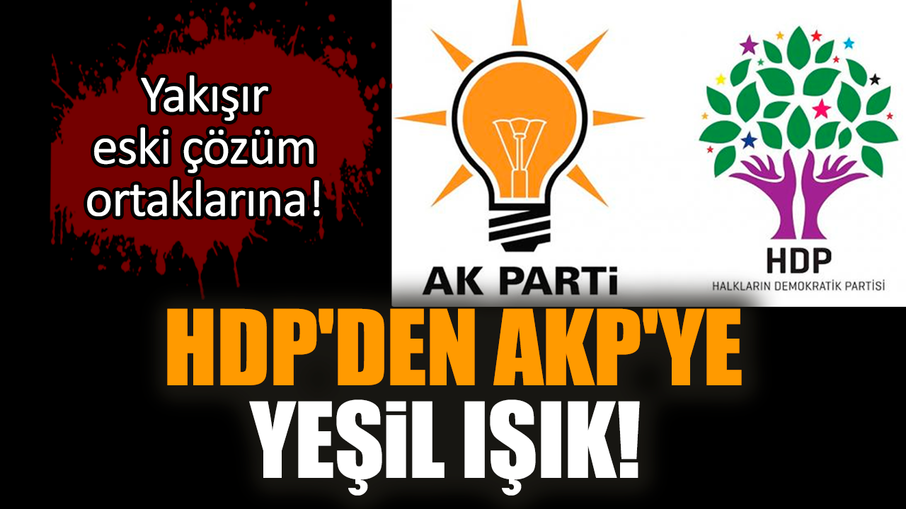 HDP'den AKP'ye yeşil ışık! Yakışır eski çözüm ortaklarına!