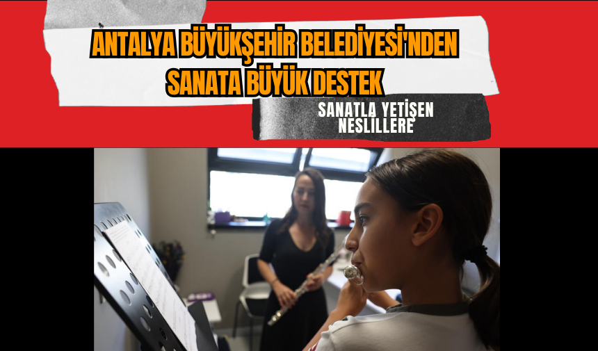 Antalya Büyükşehir Belediyesi'nden sanata büyük destek