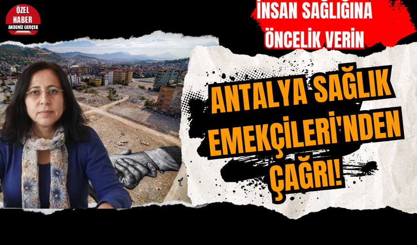 Antalya Sağlık Emekçileri'nden çağrı! İnsan sağlığına öncelik verin