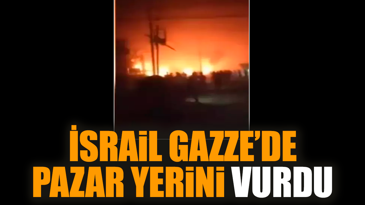 İsrail Gazze’de pazar yerini vurdu