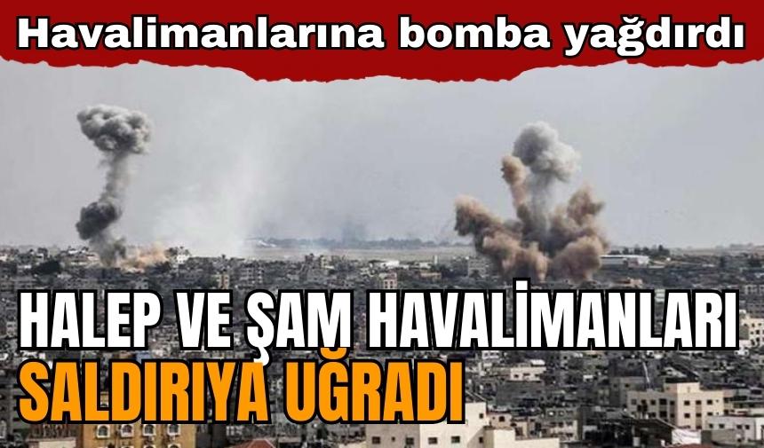 İsrail vurdu! Halep ve Şam Havalimanları Saldırıya Uğradı