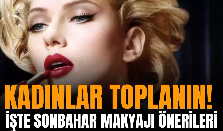 Kadınlar toplanın! İşte sonbahar makyajı önerileri