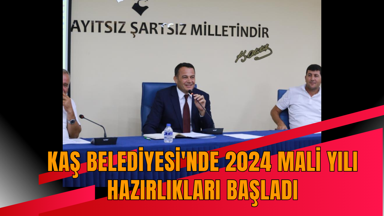 Kaş Belediyesi'nde 2024 mali yılı hazırlıkları başladı