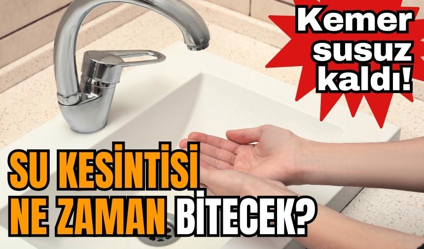 Kemer susuz kaldı! Su kesintisi ne zaman bitecek?