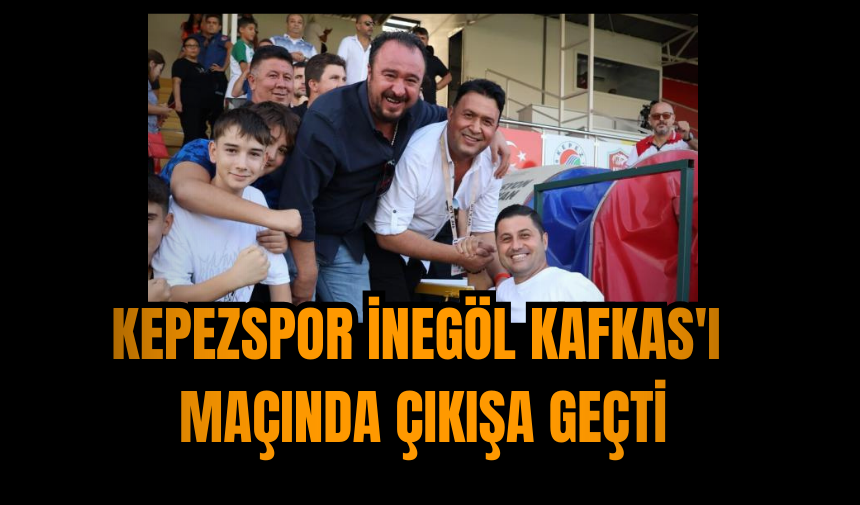 Kepezspor İnegöl Kafkas'ı maçında çıkışa geçti