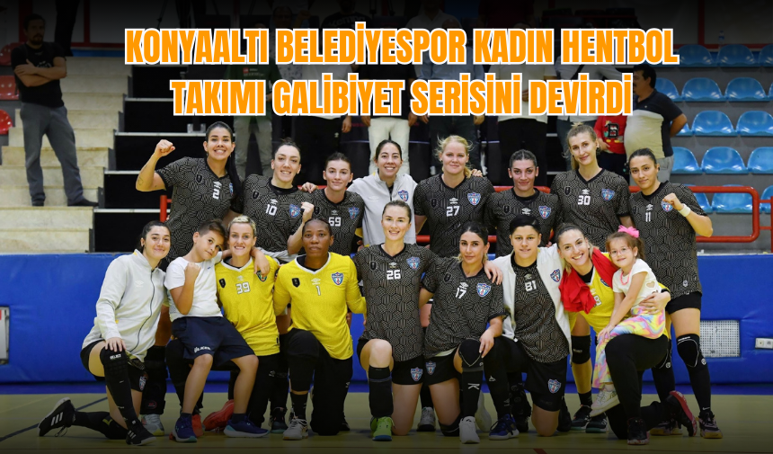 Konyaaltı Belediyespor Kadın Hentbol Takımı galibiyet serisini devirdi