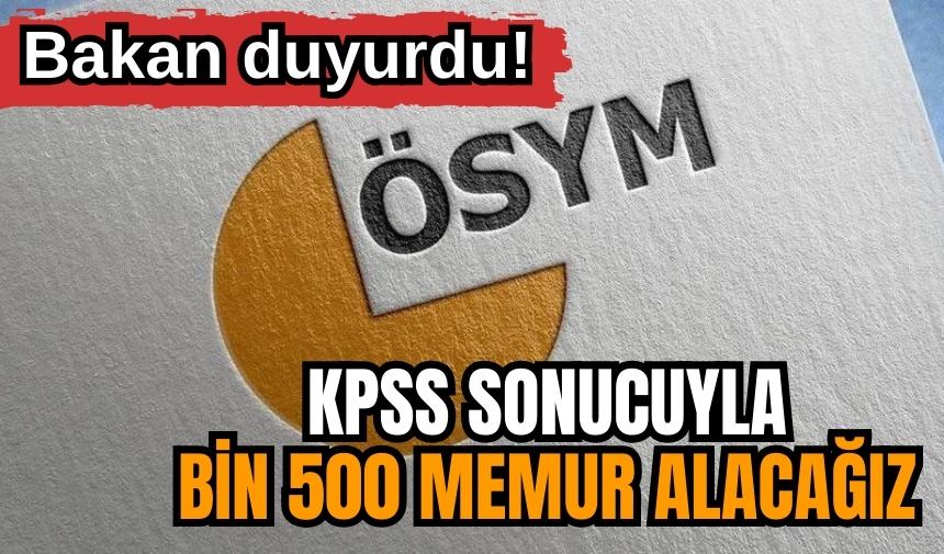 Bakan duyurdu! KPSS sonucuyla bin 500 memur alacağız