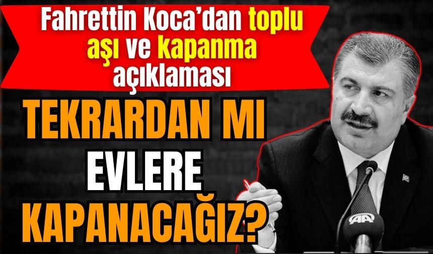 Fahrettin Koca’dan toplu aşı ve kapanma açıklaması