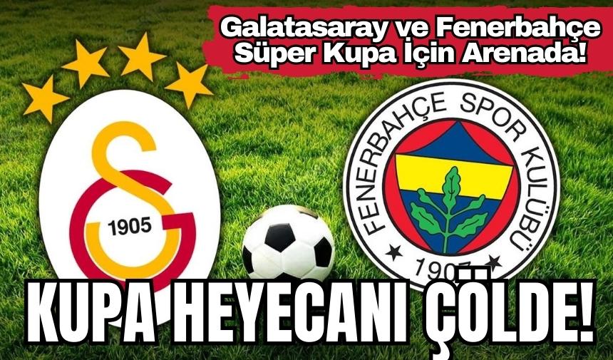 Galatasaray - Fenerbahçe Süper Kupa maçının tarihi ve zamanı belli oldu