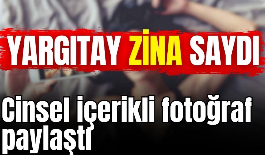 C*nsel içerikli paylaşım yaptı! Yargıtay zina saydı