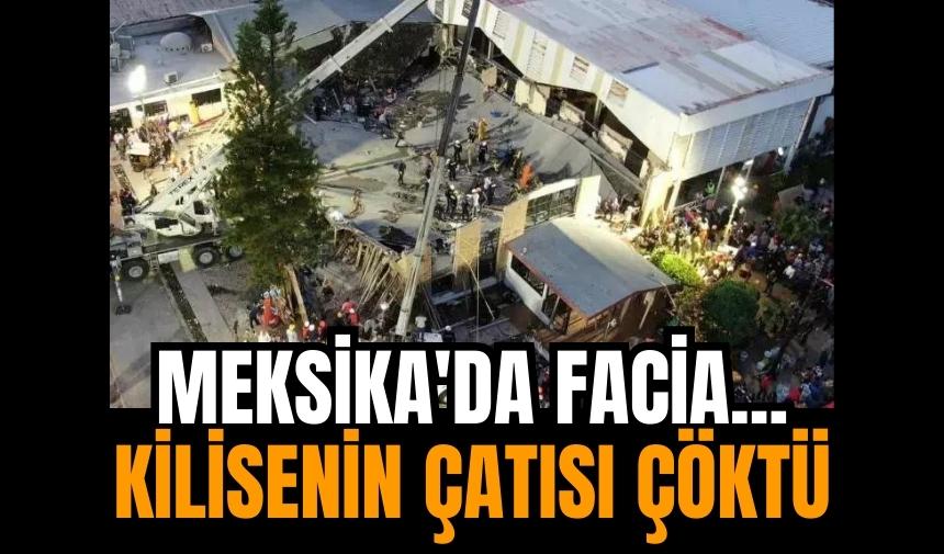 Meksika'da facia! Kilise çatısı çöktü: 9 ölü