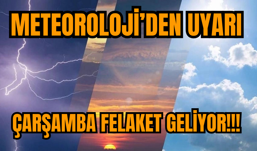 Meteoroloji uyardı: Çarşamba günü felaketi yaşayacağız