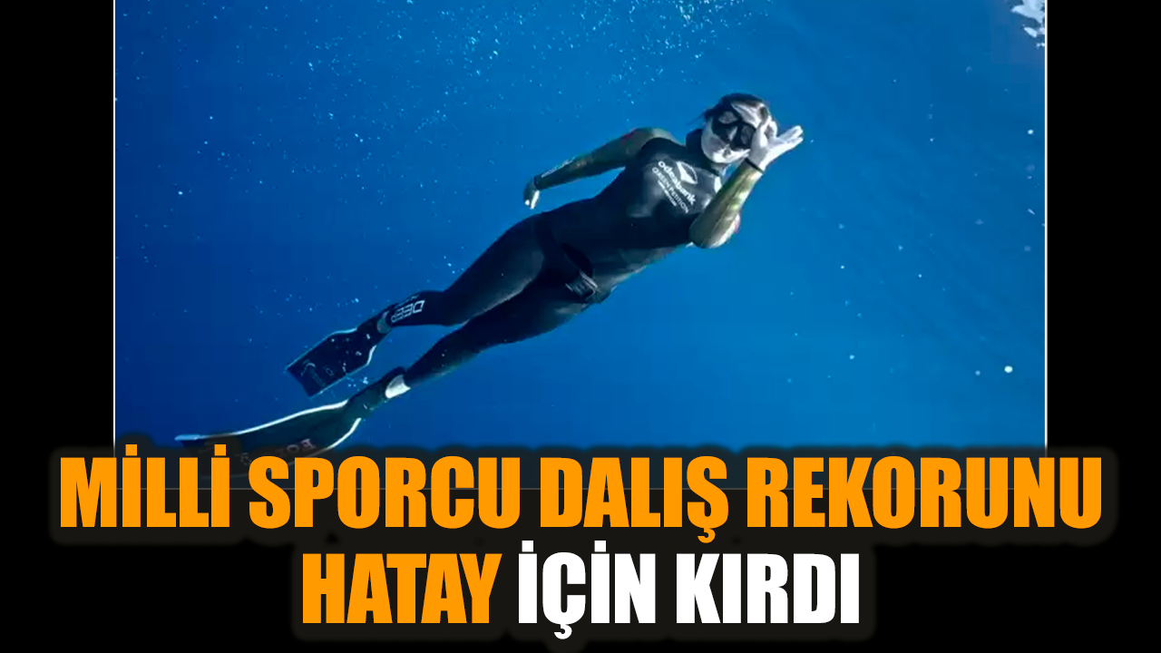 Milli sporcu dalış rekorunu Hatay için kırdı