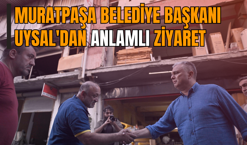 Muratpaşa Belediye Başkanı Uysal'dan anlamlı ziyaret