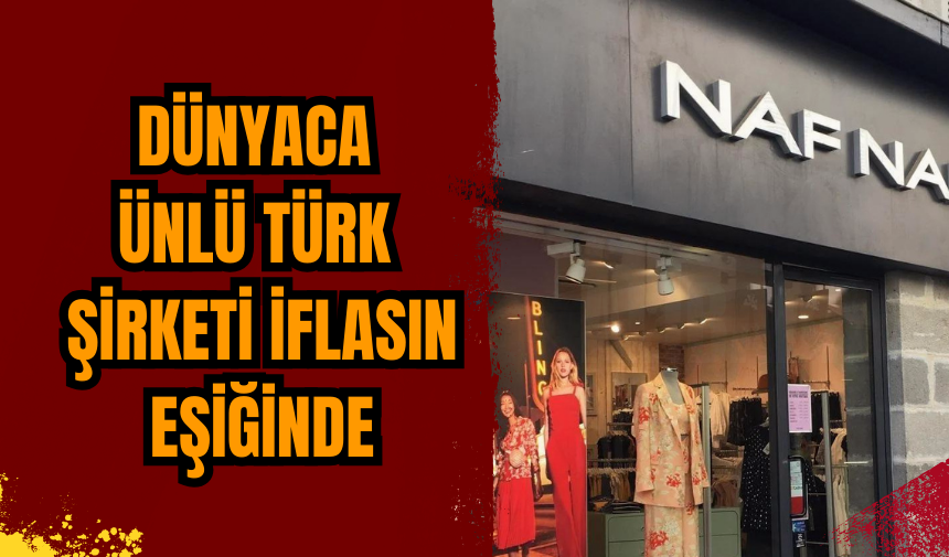 Dünyaca ünlü Türk şirketi iflasın eşiğinde