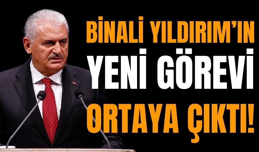 Binali Yıldırım’ın Yeni Görevi Ortaya Çıktı!