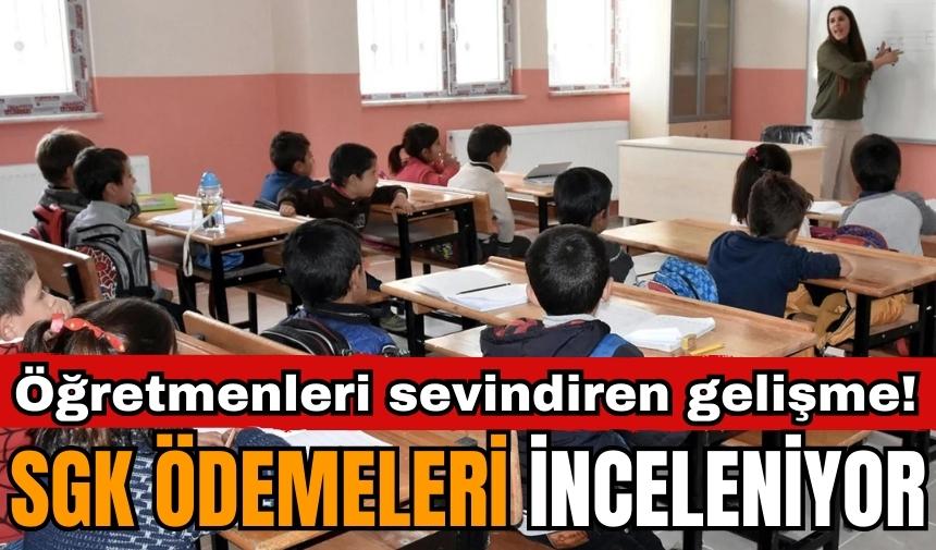 SGK ödemeleri inceleniyor! Öğretmenleri sevindiren gelişme