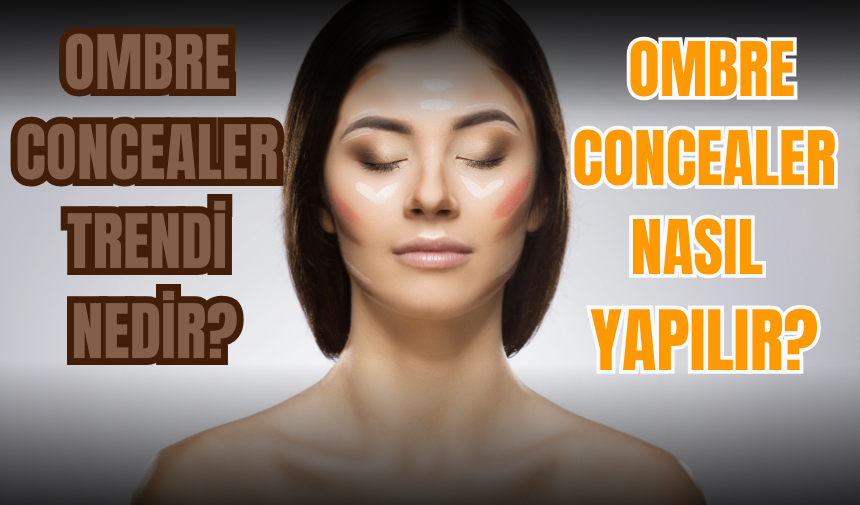 Ombre concealer trendi nedir? Ombre concealer nasıl yapılır?